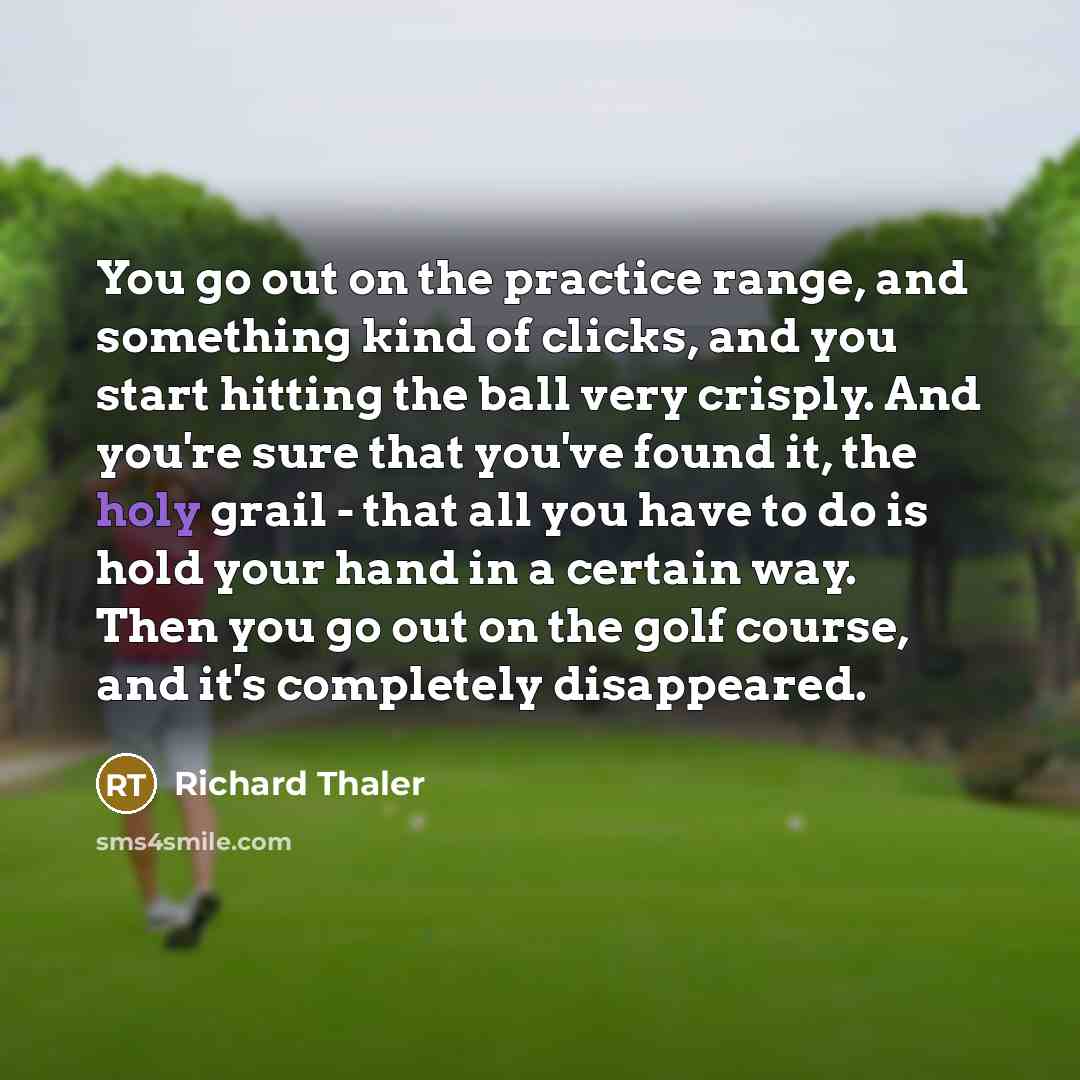 “You go out on the practice range, and something kind…” quote by Richard Thaler
