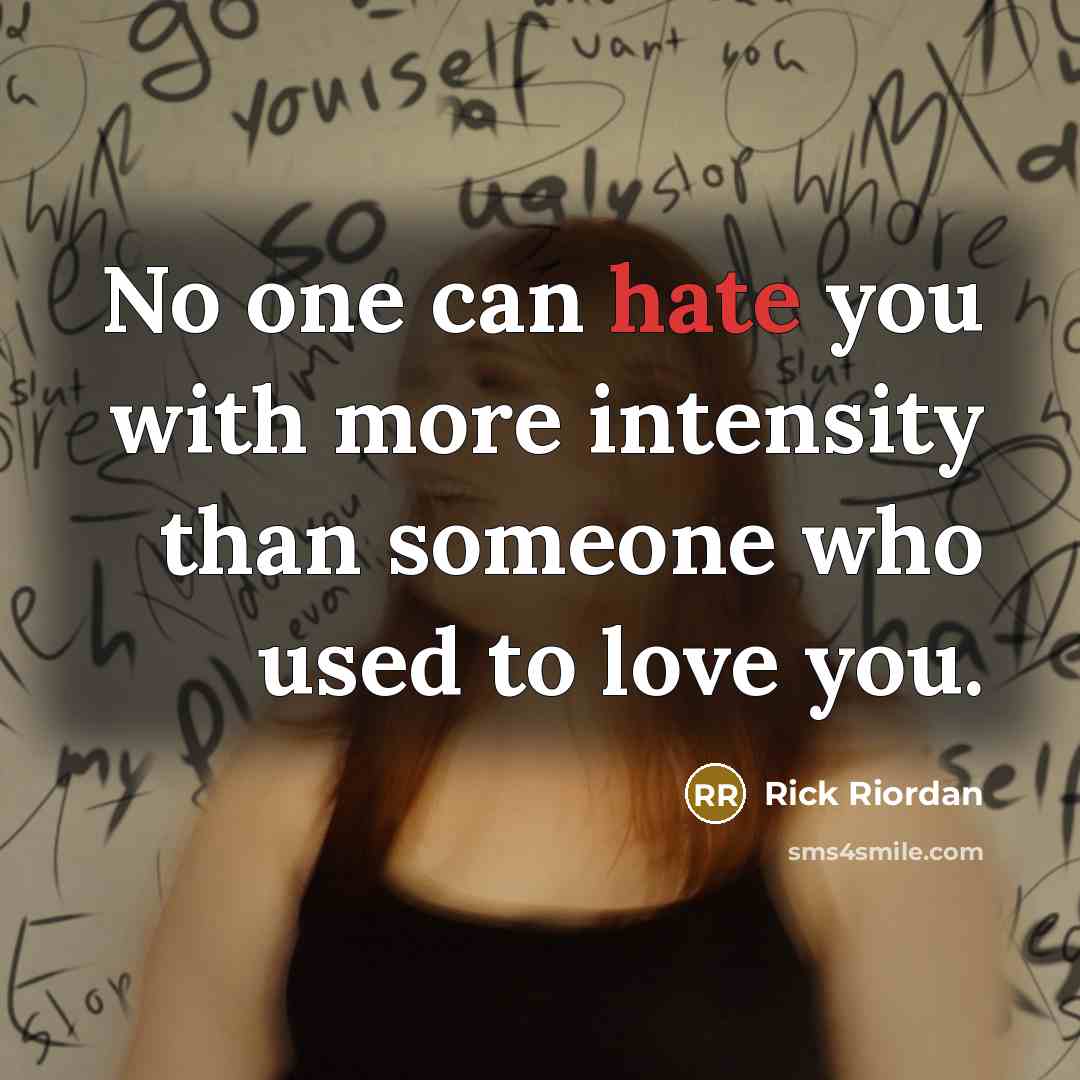 “No one can hate you with more intensity than someone…” quote by Rick Riordan