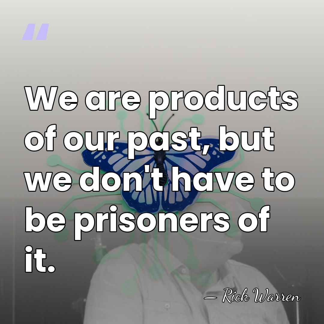 We are products of our past, but we don't have to be&hellip; - Rick Warren