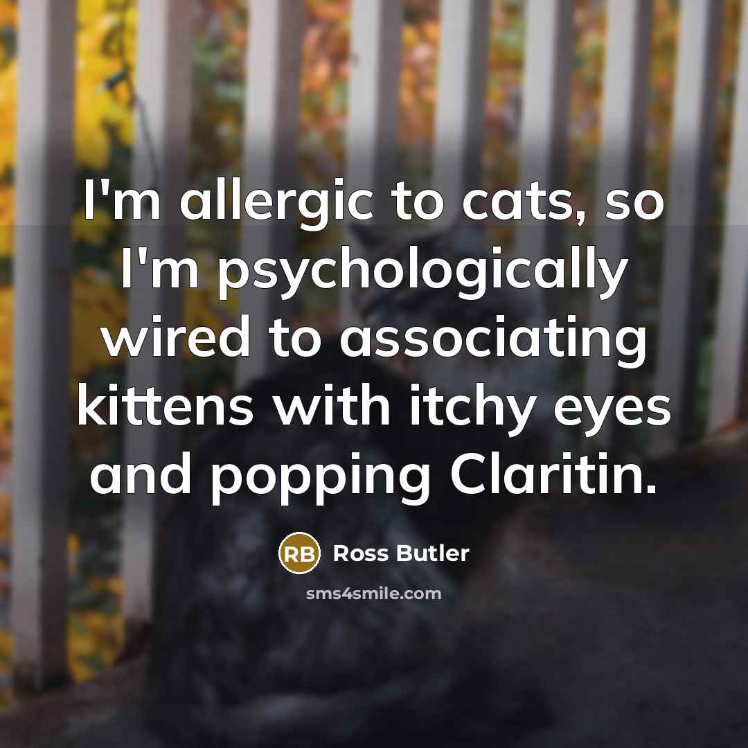 “I'm allergic to cats, so I'm psychologically wired to associating…” quote by Ross Butler
