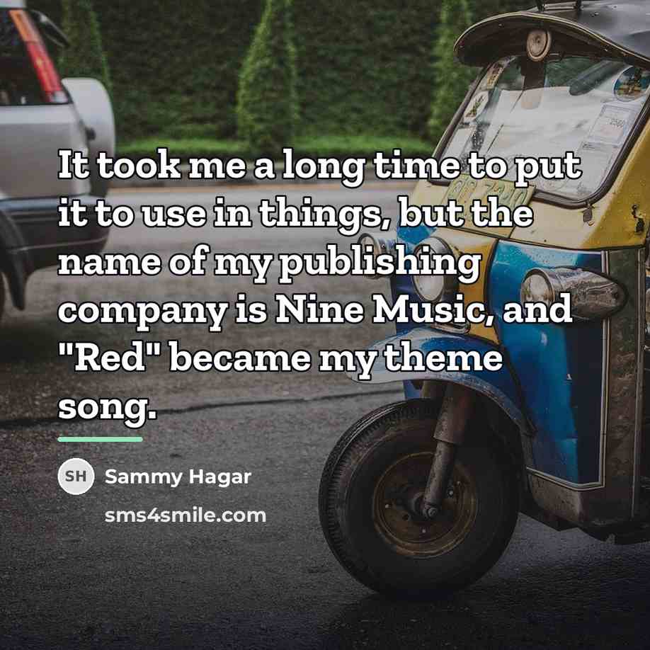 “It took me a long time to put it to…” quote by Sammy Hagar