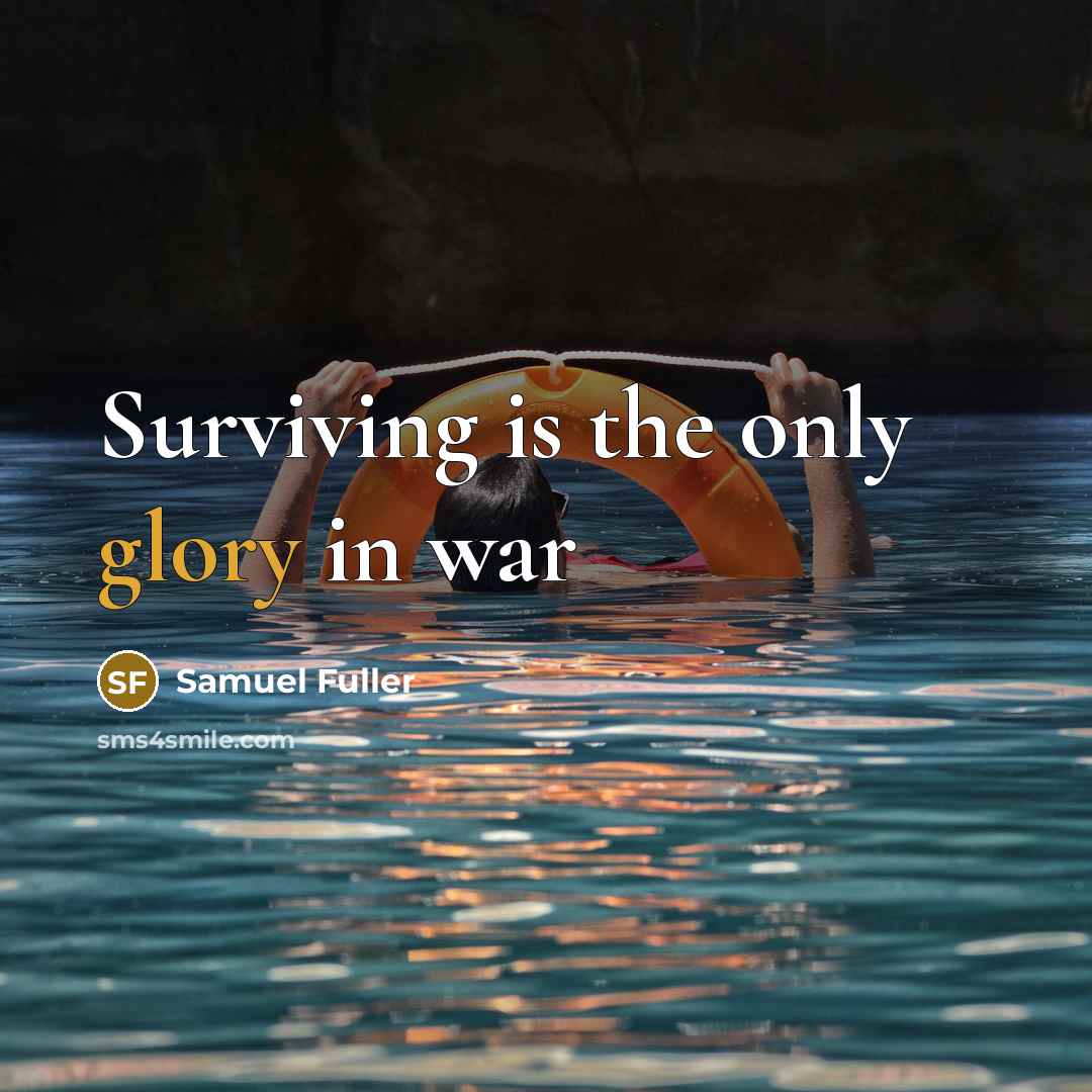 “Surviving is the only glory in war…” quote by Samuel Fuller