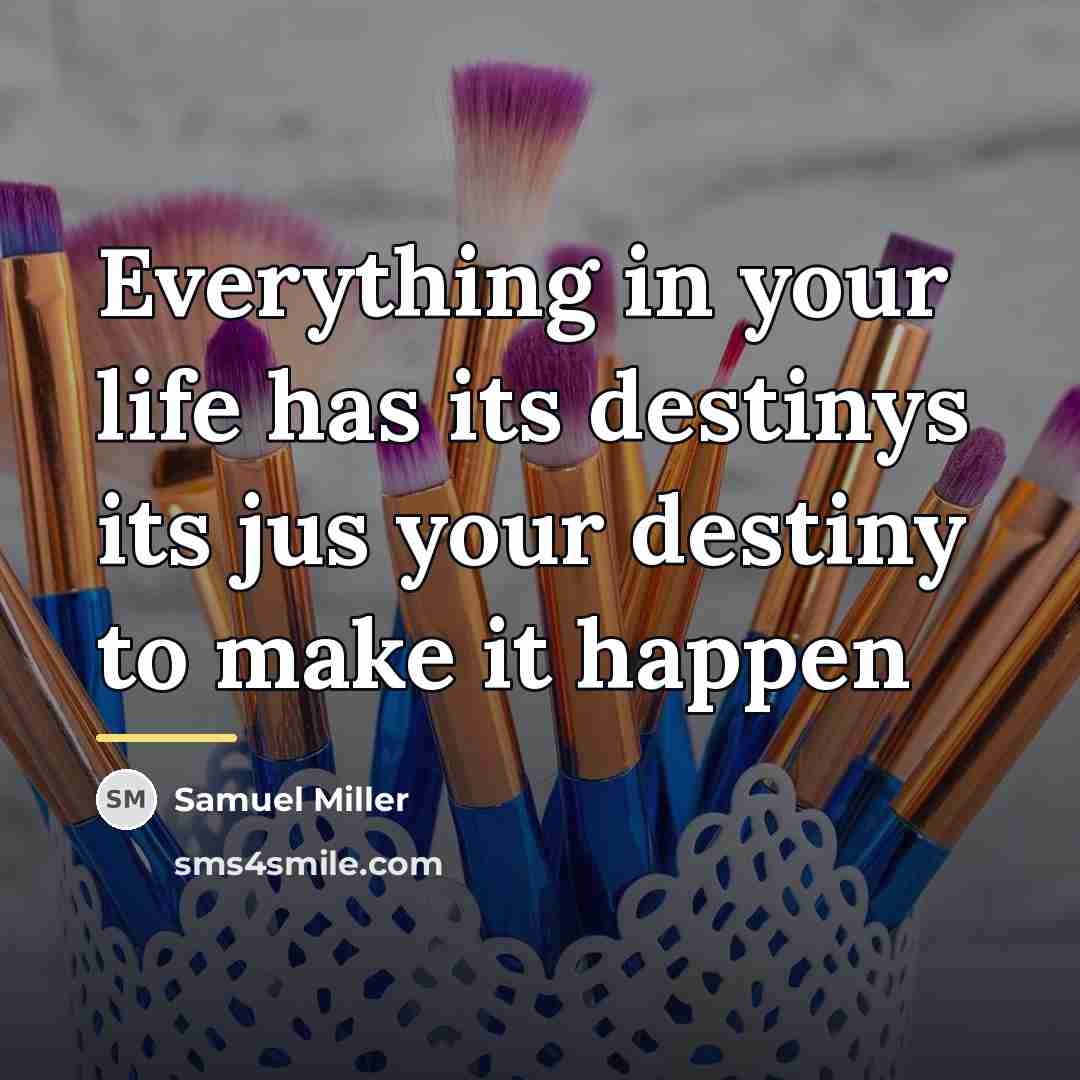“Everything in your life has its destinys its jus your…” quote by Samuel Miller