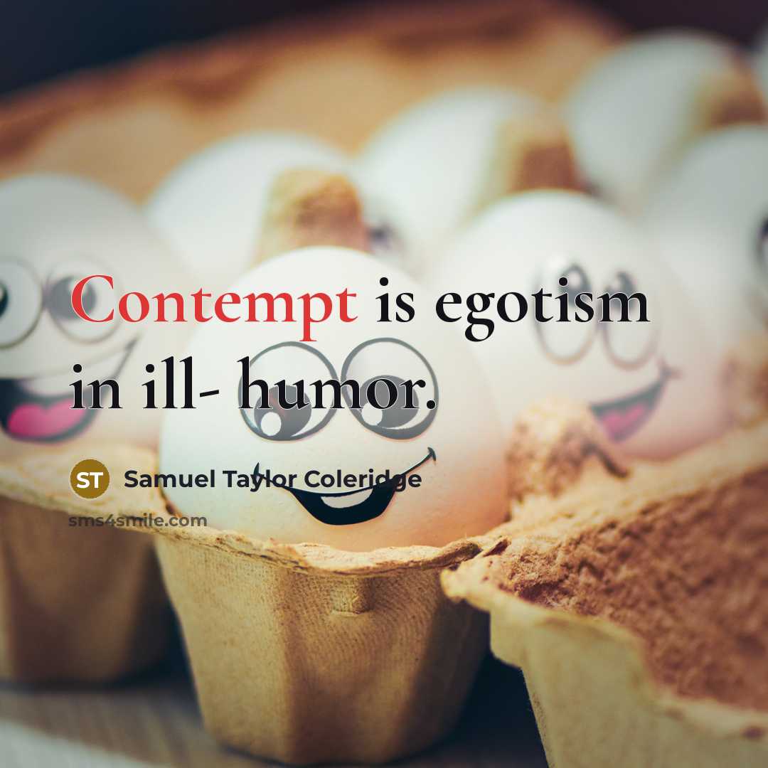 “Contempt is egotism in ill- humor.…” quote by Samuel Taylor Coleridge