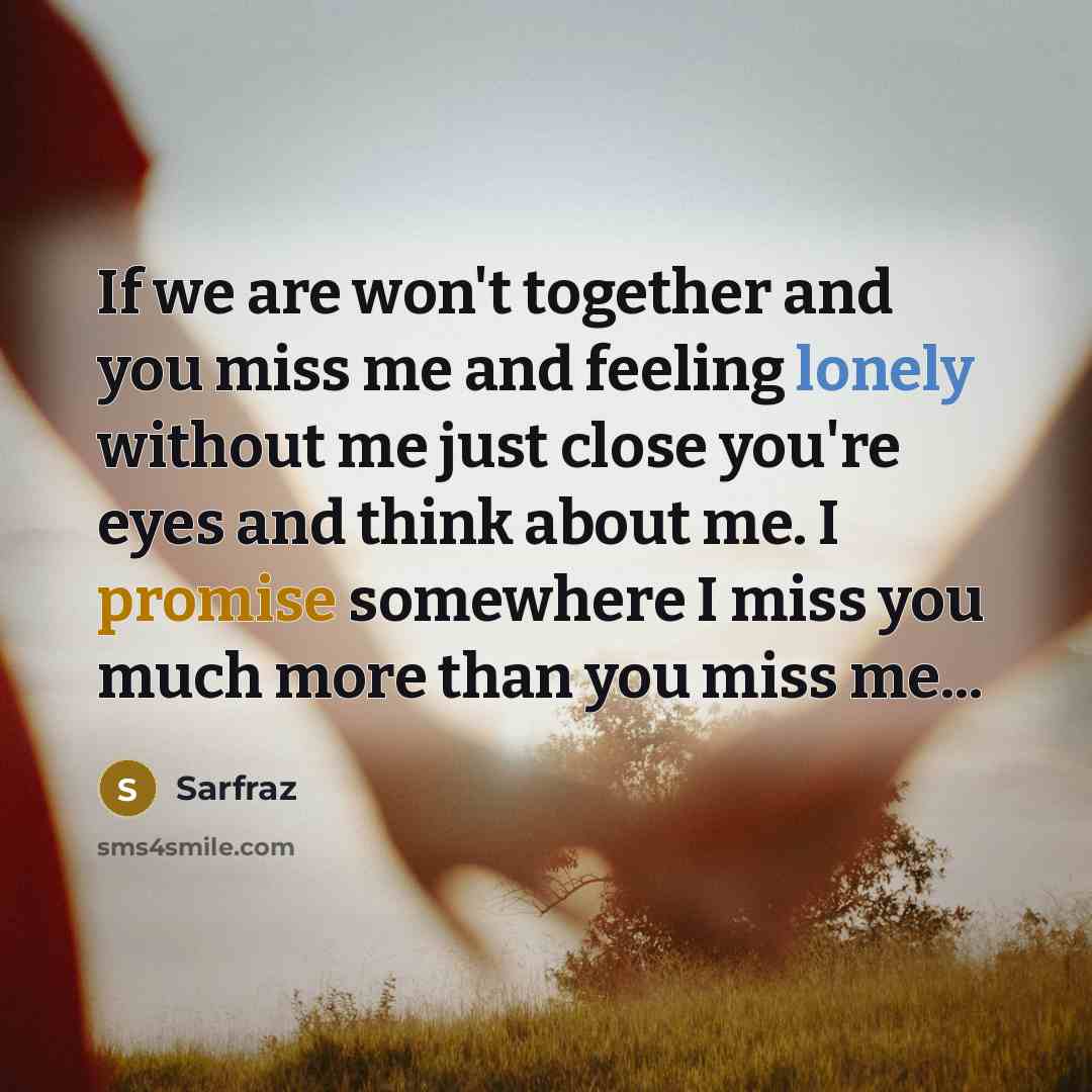 “If we are won't together and you miss me and…” quote by Sarfraz
