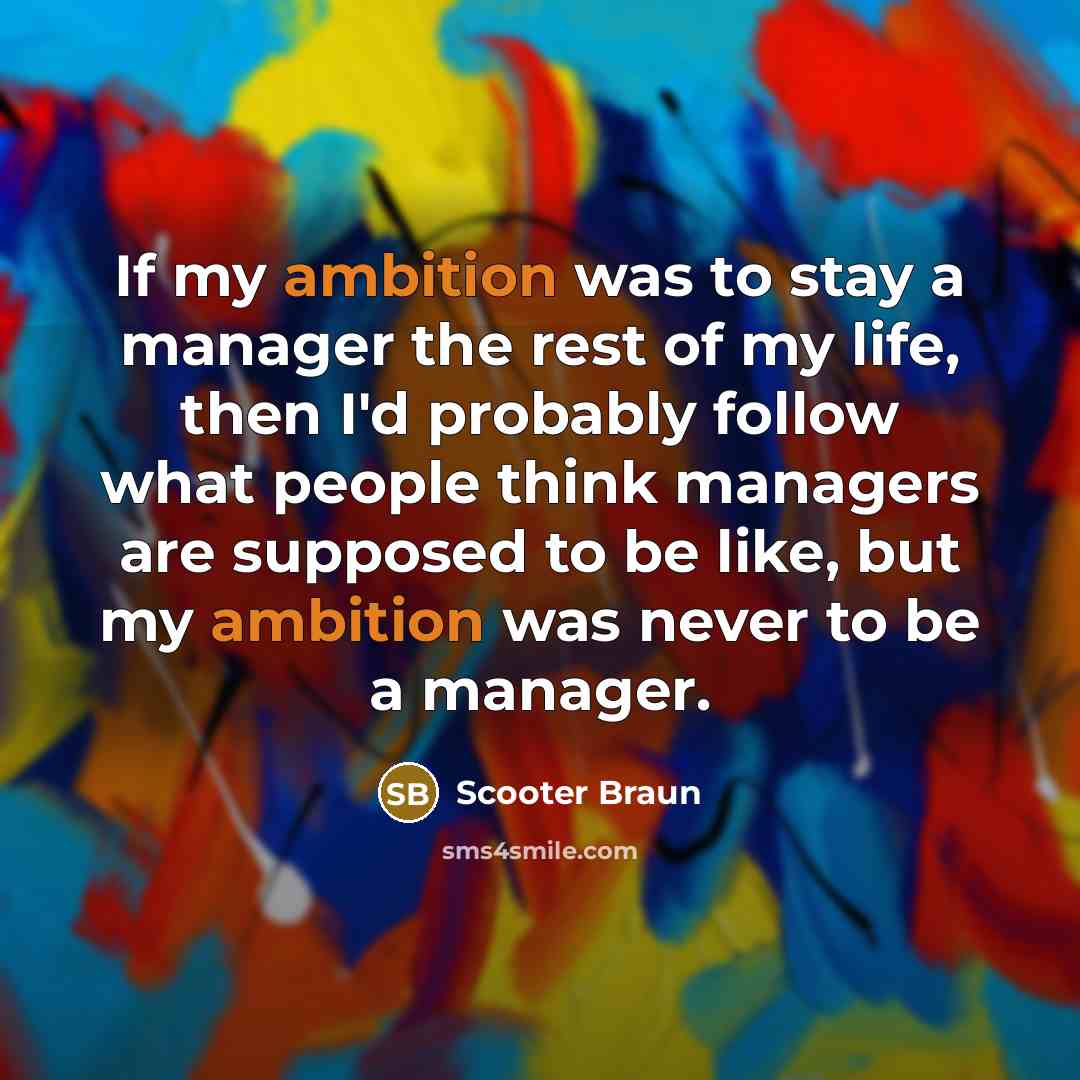“If my ambition was to stay a manager the rest…” quote by Scooter Braun