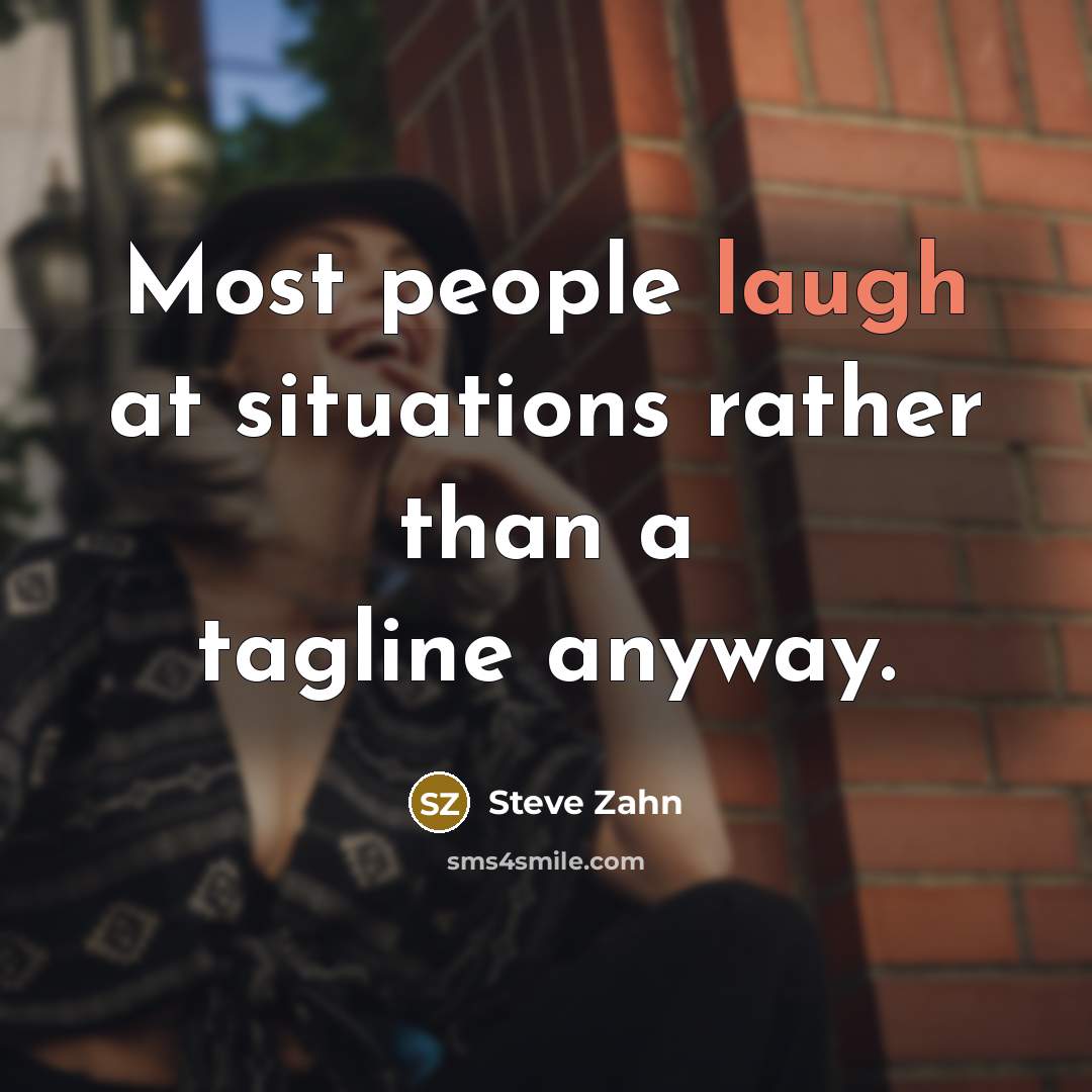 “Most people laugh at situations rather than a tagline anyway.…” quote by Steve Zahn