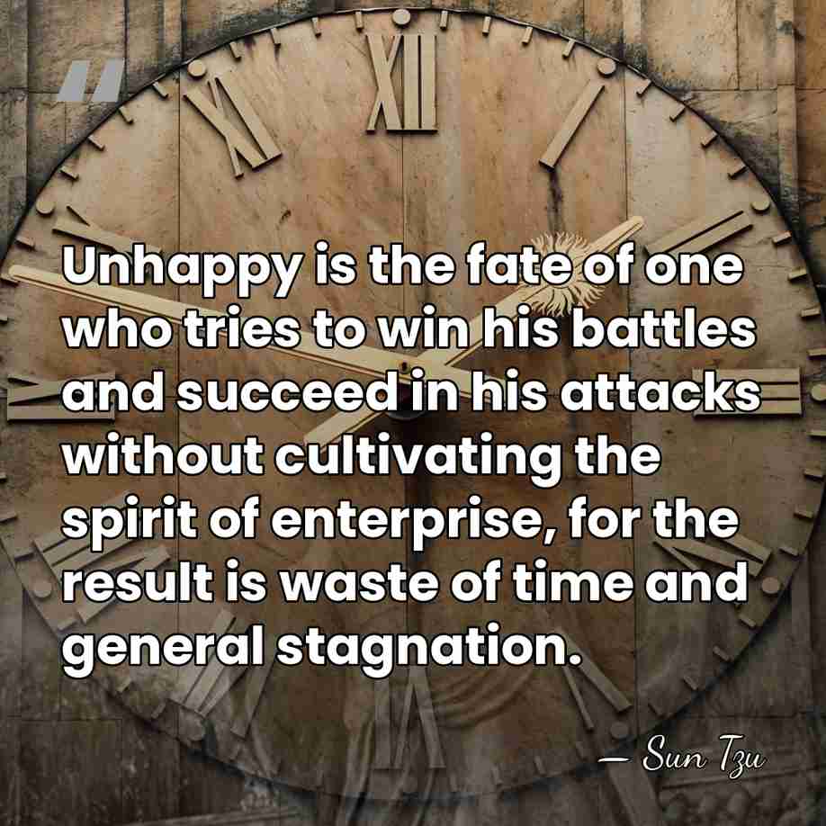 Unhappy is the fate of one who tries to win his battles&hellip; - Sun Tzu