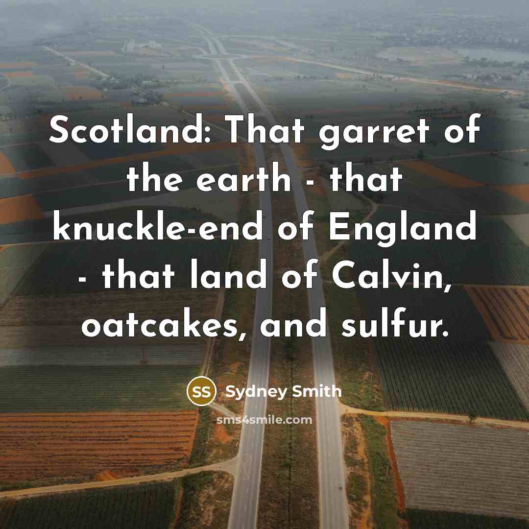 “Scotland: That garret of the earth - that knuckle-end of…” quote by Sydney Smith