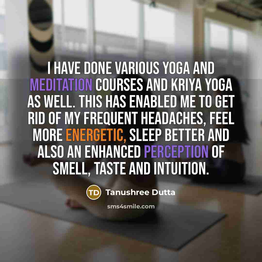 “I have done various yoga and meditation courses and Kriya…” quote by Tanushree Dutta