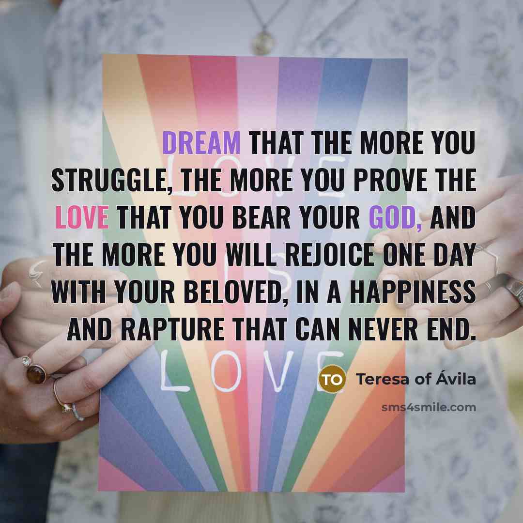 “Dream that the more you struggle, the more you prove…” quote by Teresa of Avila