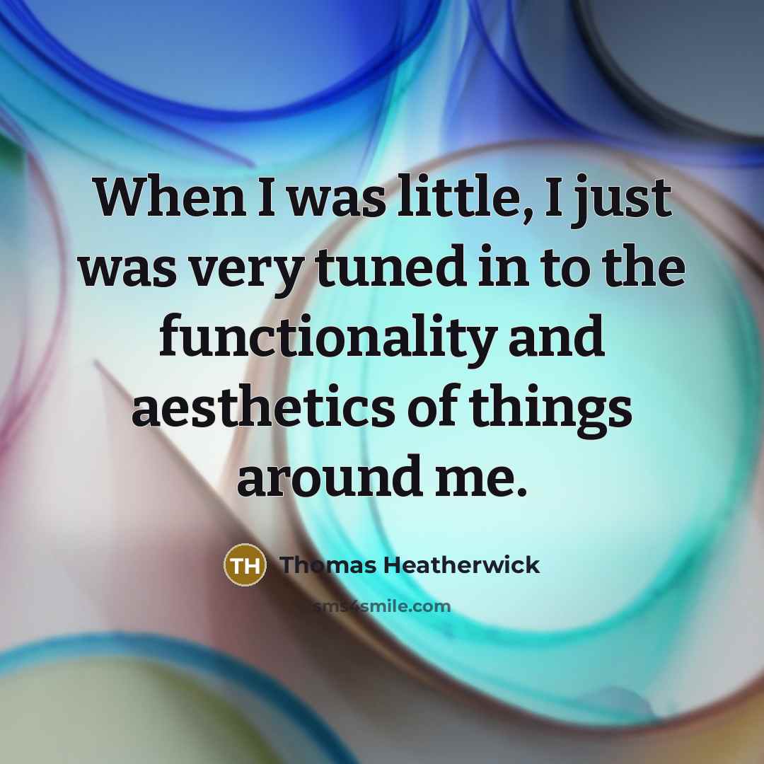 “When I was little, I just was very tuned in…” quote by Thomas Heatherwick