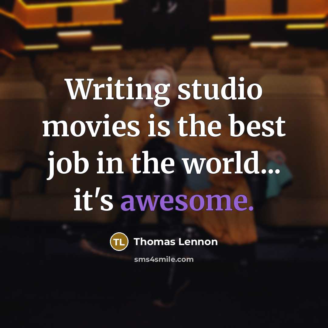 “Writing studio movies is the best job in the world...…” quote by Thomas Lennon