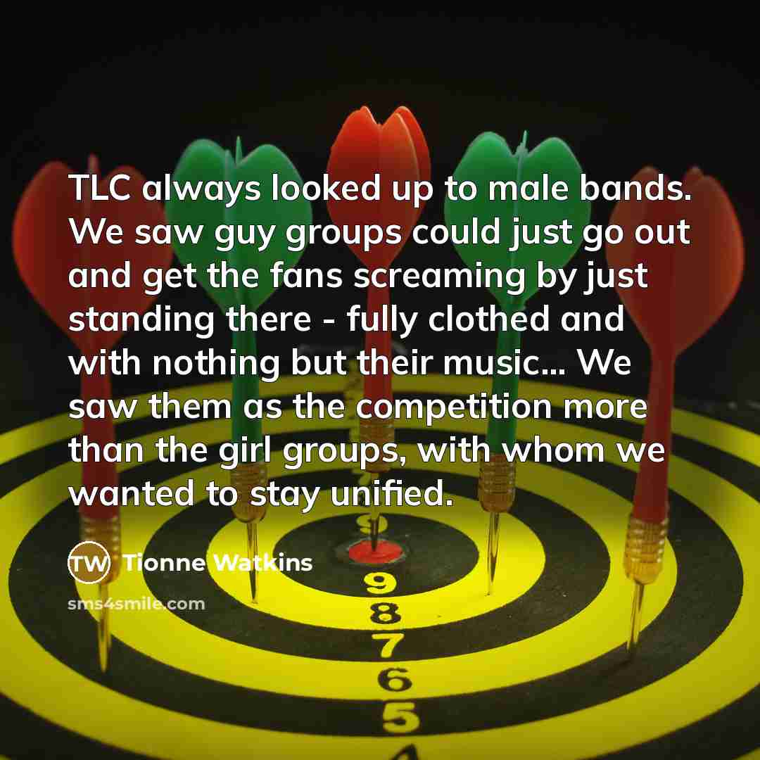 “TLC always looked up to male bands. We saw guy…” quote by Tionne Watkins