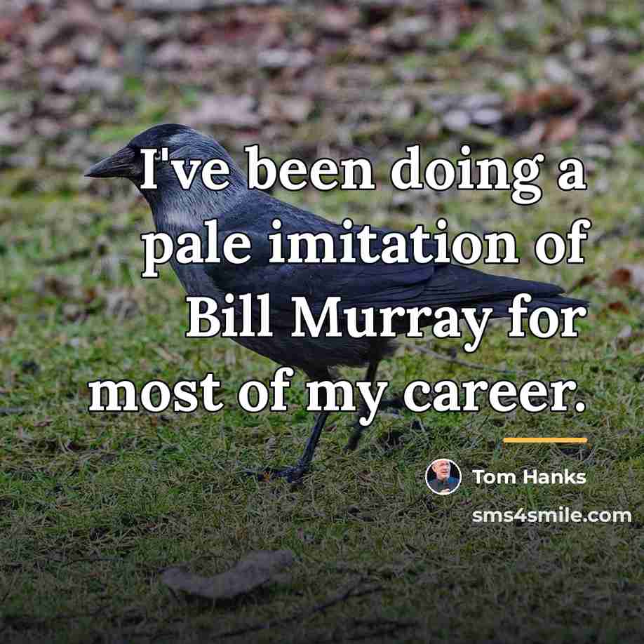 “I've been doing a pale imitation of Bill Murray for…” quote by Tom Hanks