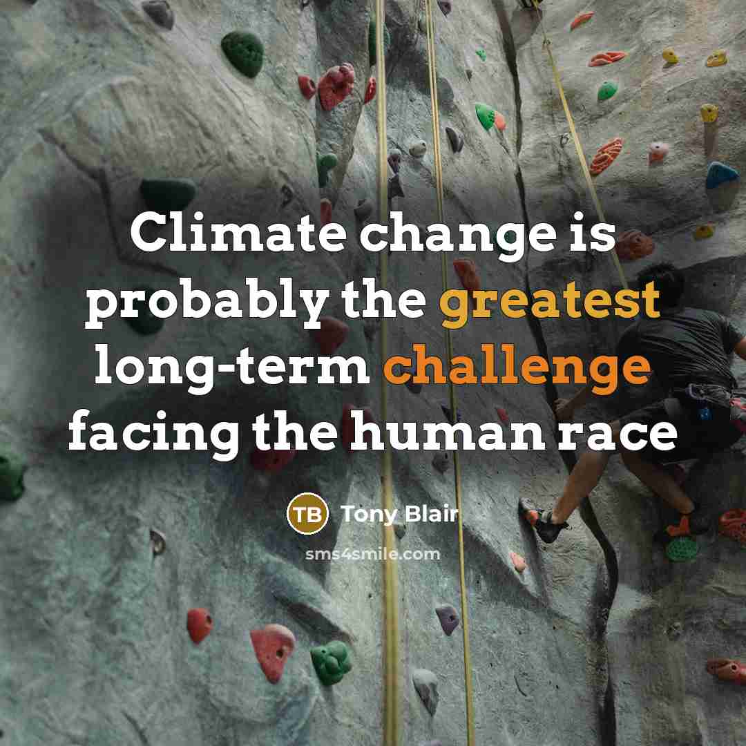 “Climate change is probably the greatest long-term challenge facing the human race” quote by Tony Blair