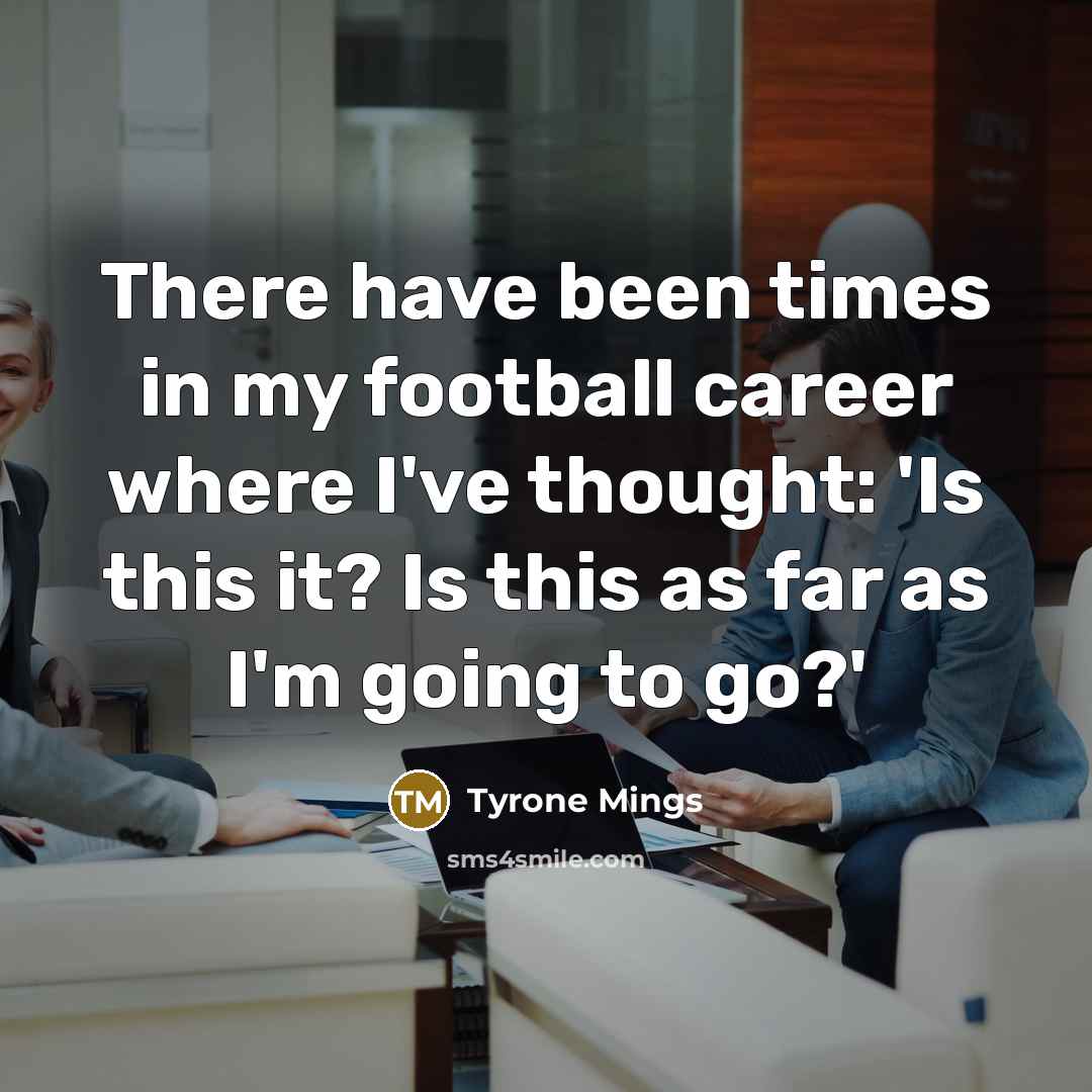 “There have been times in my football career where I've…” quote by Tyrone Mings