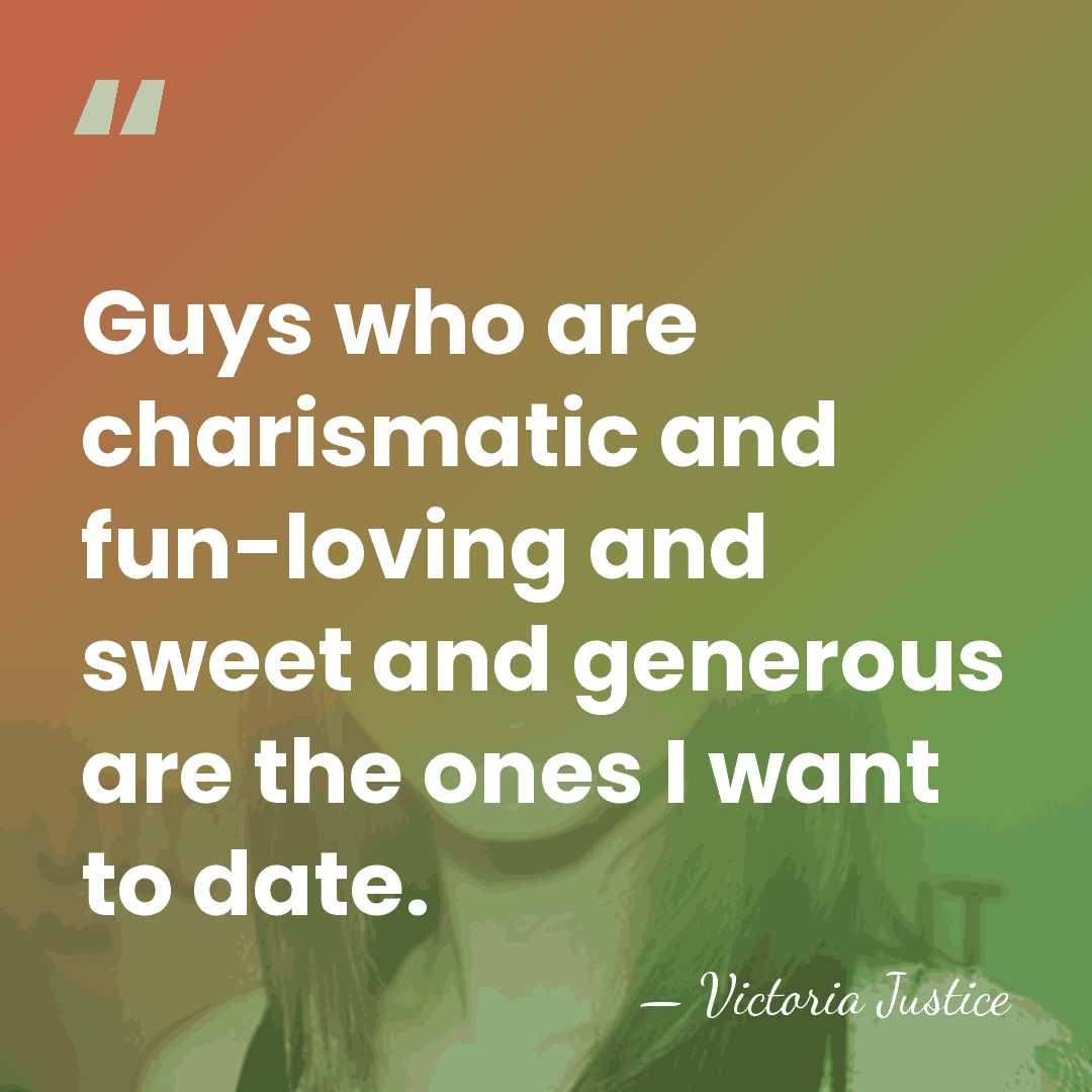 Guys who are charismatic and fun-loving and sweet and generous are the&hellip; - Victoria Justice