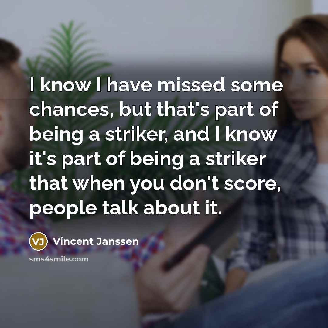 “I know I have missed some chances, but that's part…” quote by Vincent Janssen