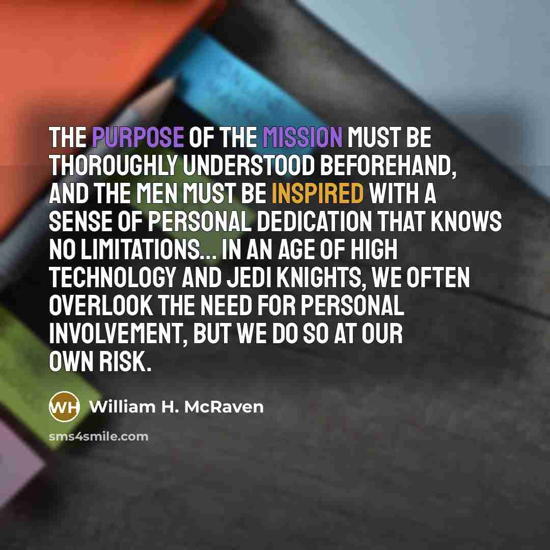 “The purpose of the mission must be thoroughly understood beforehand,…” quote by William H. McRaven