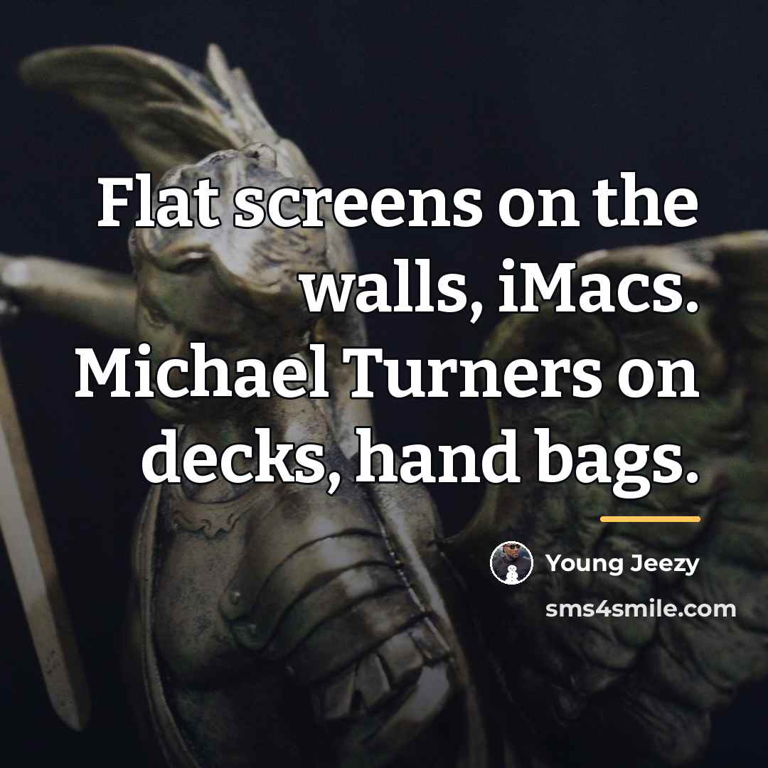 “Flat screens on the walls, iMacs. Michael Turners on decks,…” quote by Young Jeezy