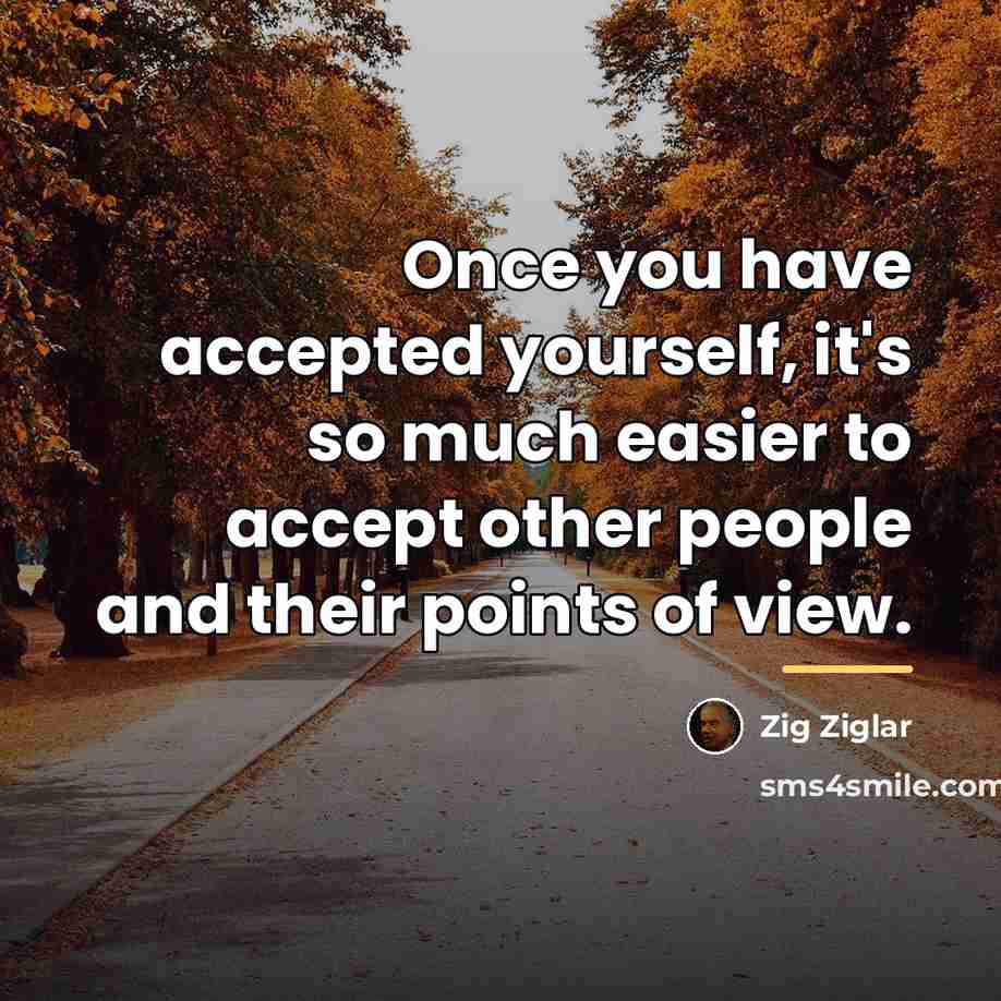 “Once you have accepted yourself, it's so much easier to…” quote by Zig Ziglar