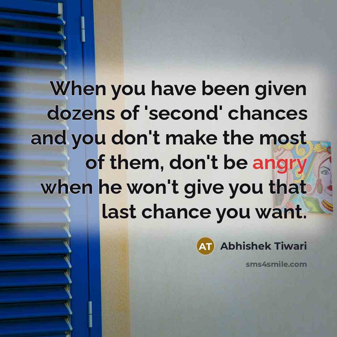 “When you have been given dozens of 'second' chances and…” quote by Abhishek Tiwari
