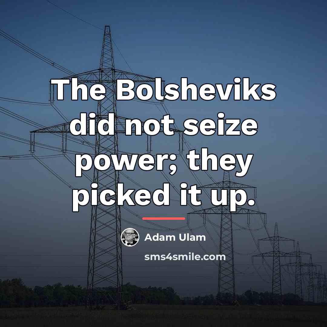 “The Bolsheviks did not seize power; they picked it up.…” quote by Adam Ulam