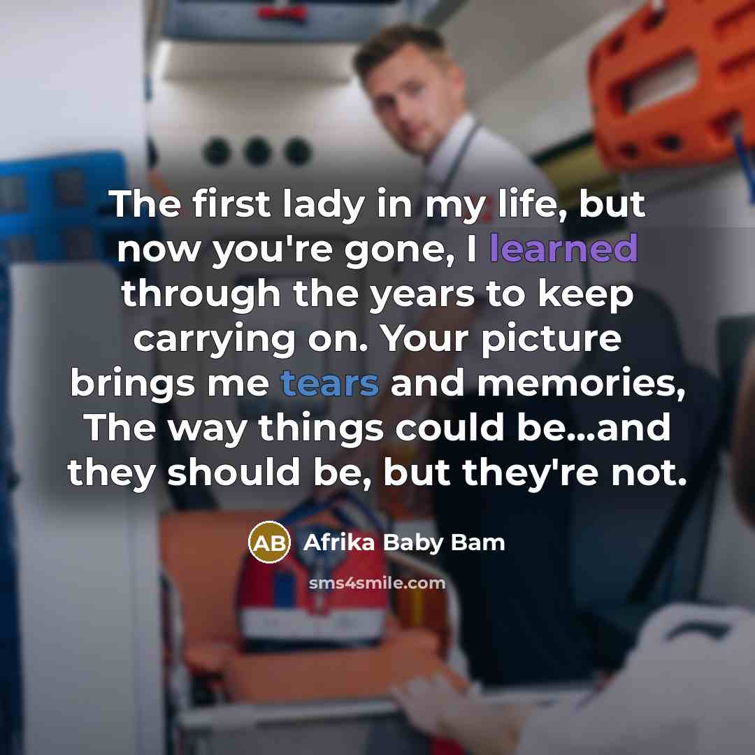“The first lady in my life, but now you're gone,…” quote by Afrika Baby Bam