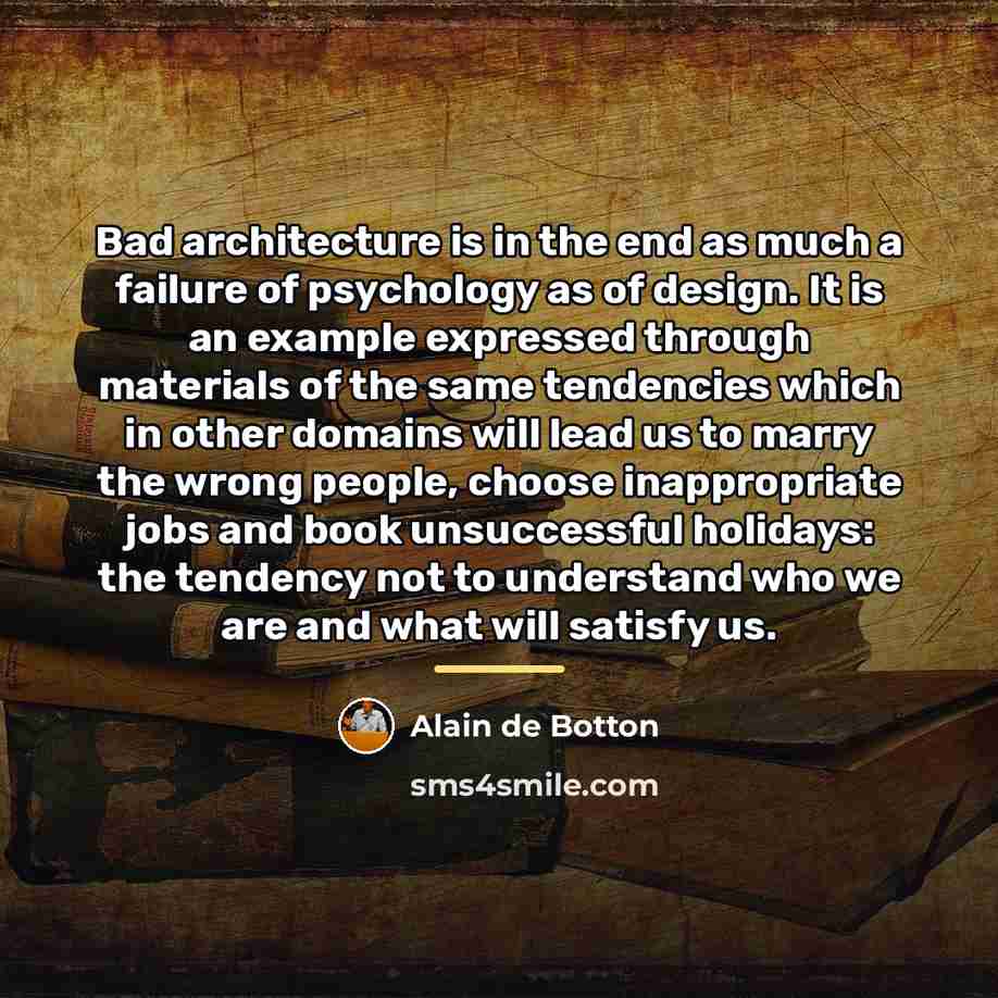 “Bad architecture is in the end as much a failure…” quote by Alain de Botton