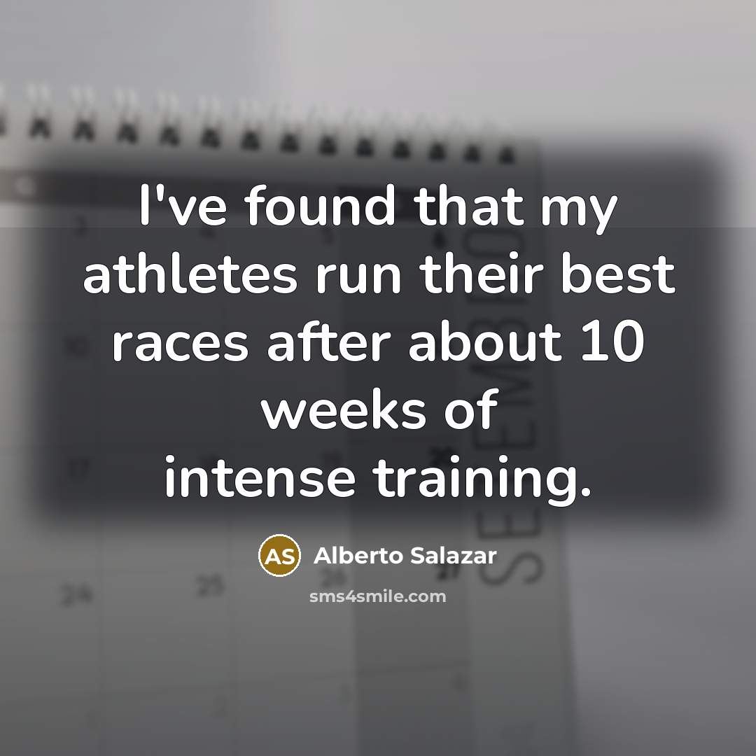 “I've found that my athletes run their best races after…” quote by Alberto Salazar