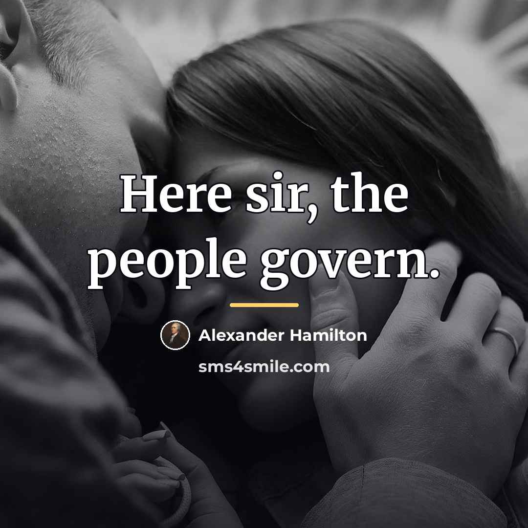 “Here sir, the people govern.…” quote by Alexander Hamilton
