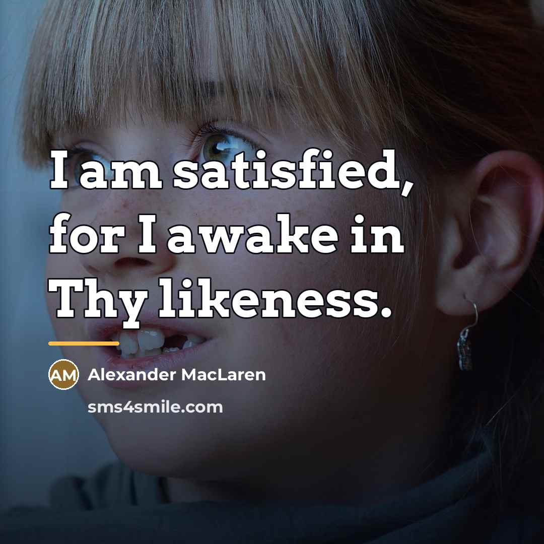 “I am satisfied, for I awake in Thy likeness.…” quote by Alexander MacLaren