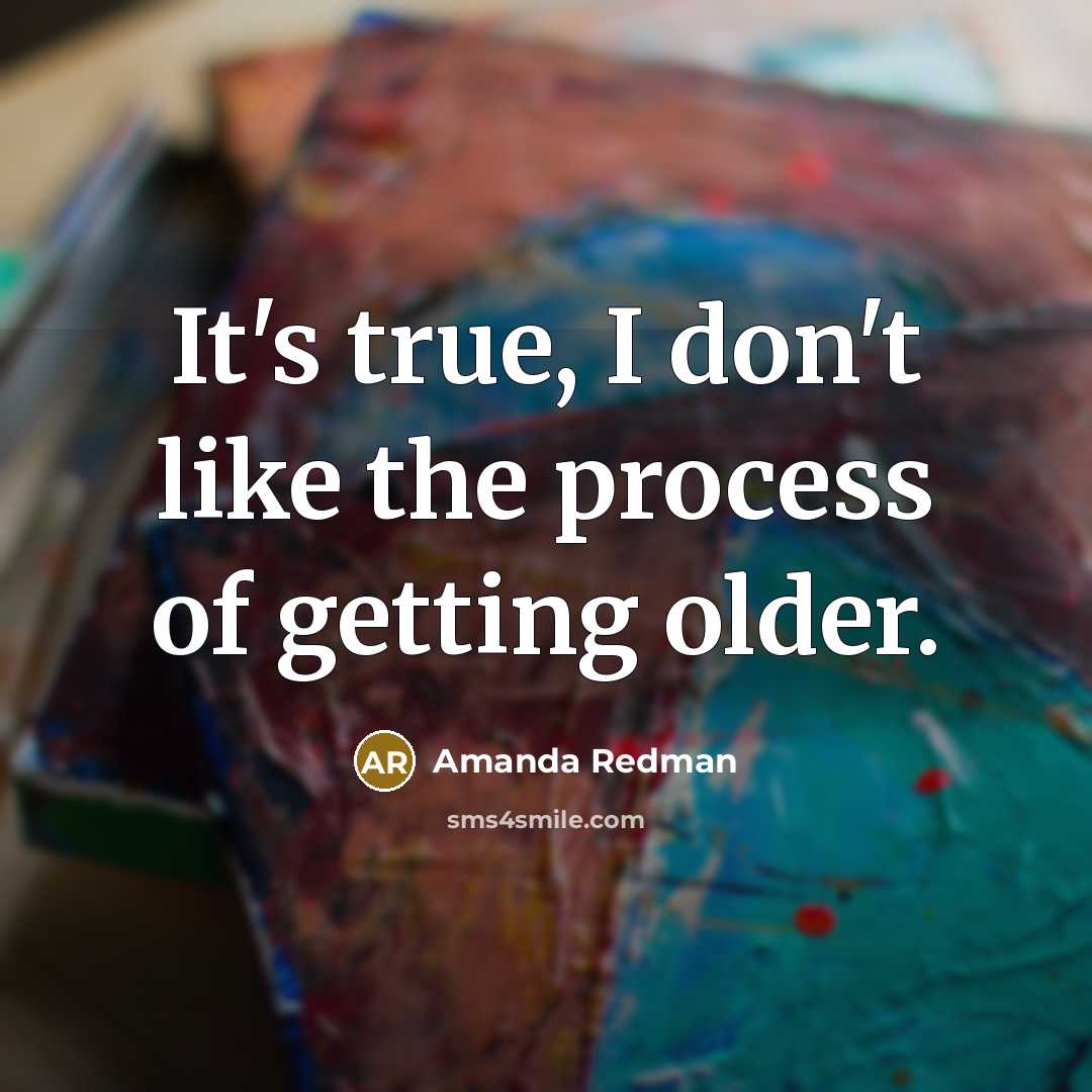 “It's true, I don't like the process of getting older.…” quote by Amanda Redman