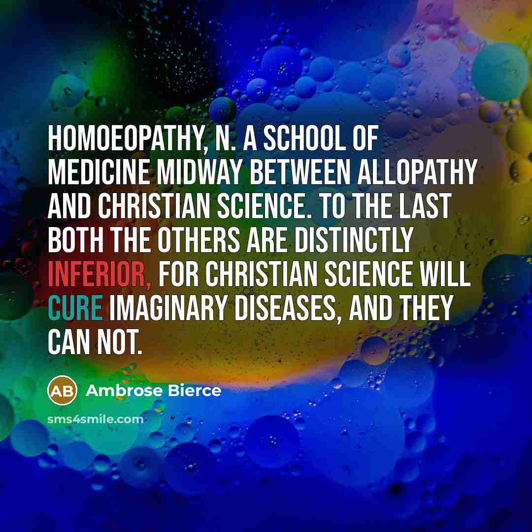 “HOMOEOPATHY, n. A school of medicine midway between Allopathy and…” quote by Ambrose Bierce