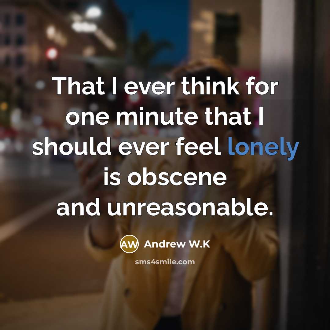 “That I ever think for one minute that I should…” quote by Andrew W.K