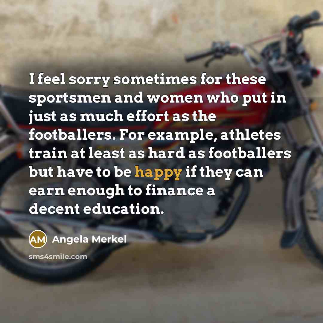 “I feel sorry sometimes for these sportsmen and women who…” quote by Angela Merkel