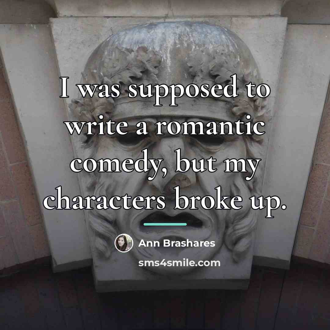 “I was supposed to write a romantic comedy, but my…” quote by Ann Brashares