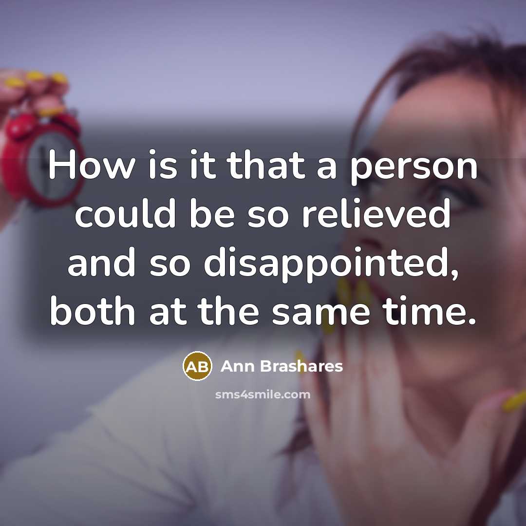 “How is it that a person could be so relieved…” quote by Ann Brashares