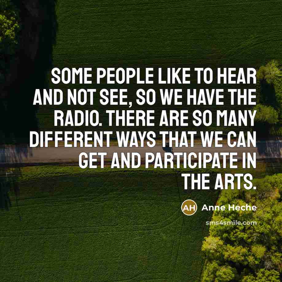 “Some people like to hear and not see, so we…” quote by Anne Heche