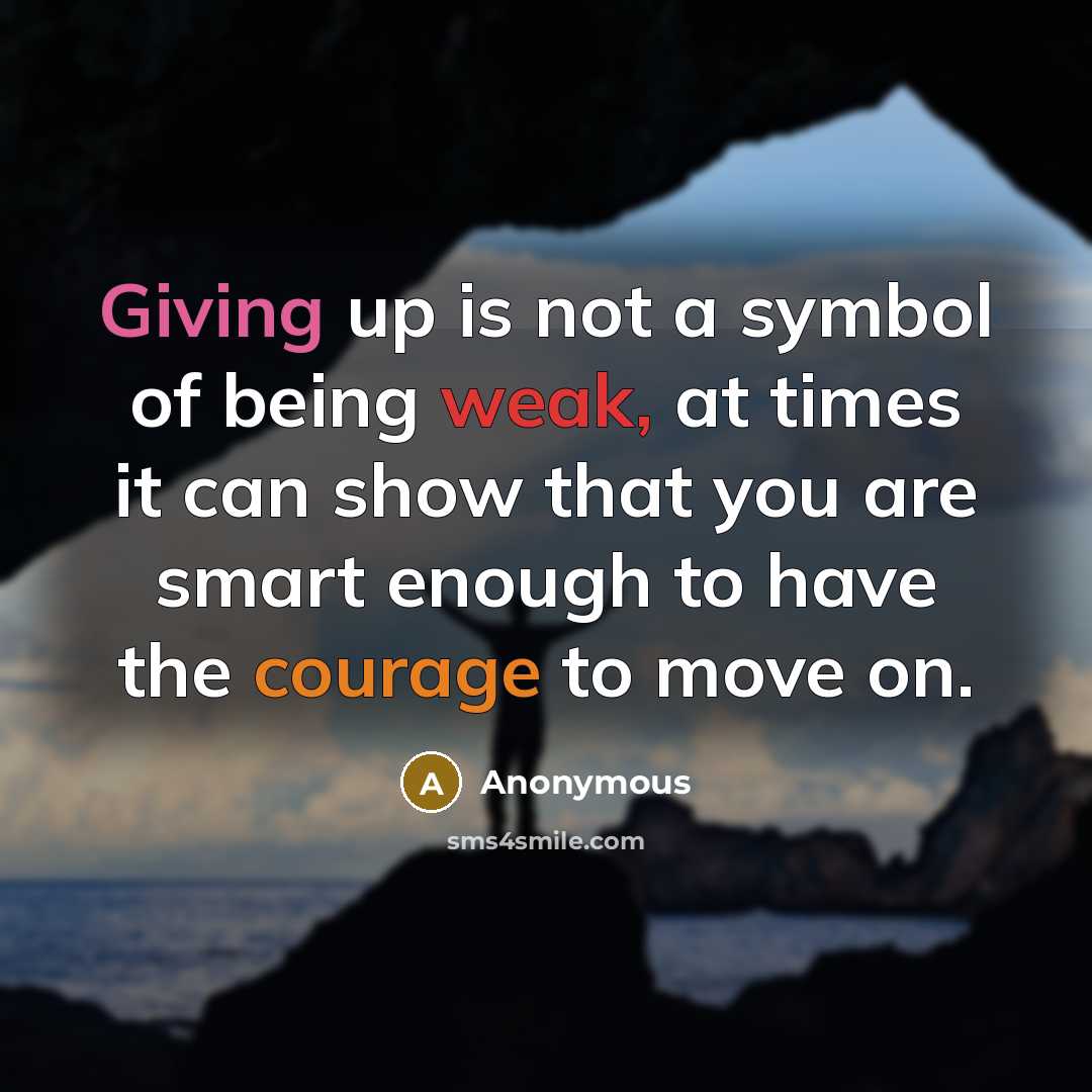 “Giving up is not a symbol of being weak, at…” quote by Anonymous