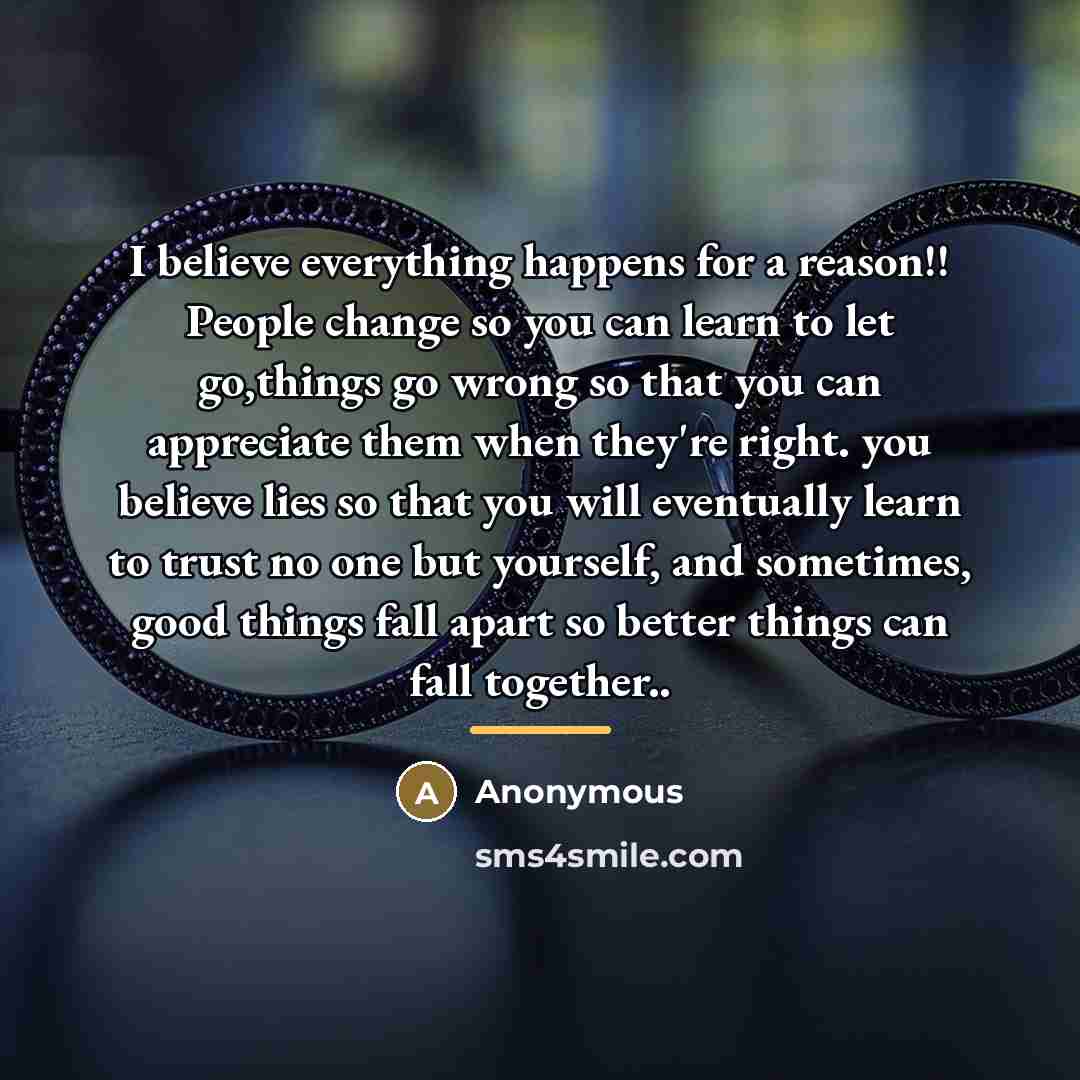 “I believe everything happens for a reason!! People change so…” quote by Anonymous