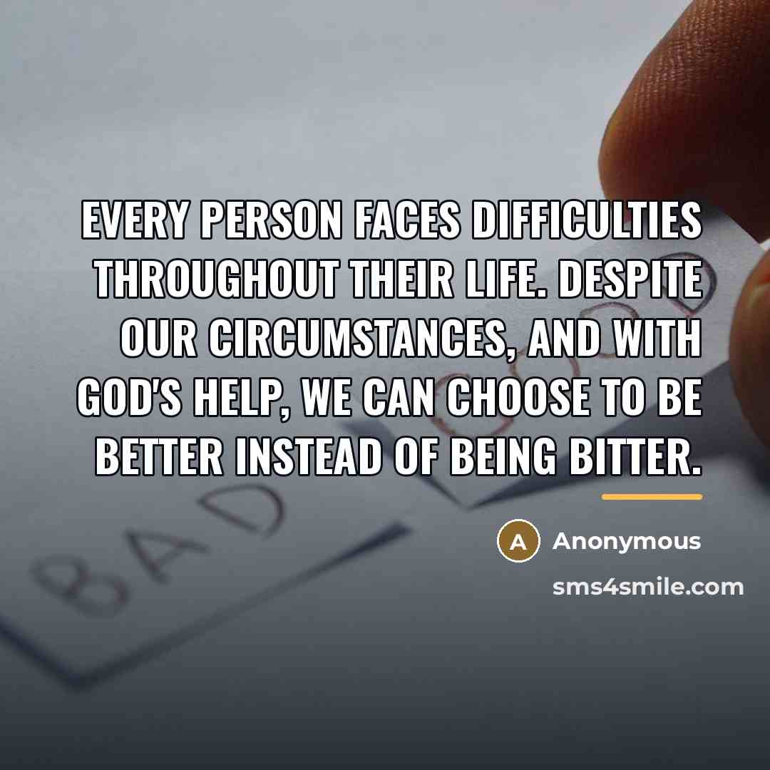 “Every person faces difficulties throughout their life. Despite our circumstances,…” quote by Anonymous