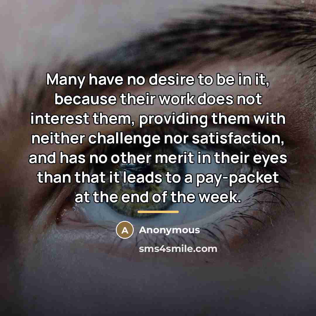 “Many have no desire to be in it, because their…” quote by Anonymous