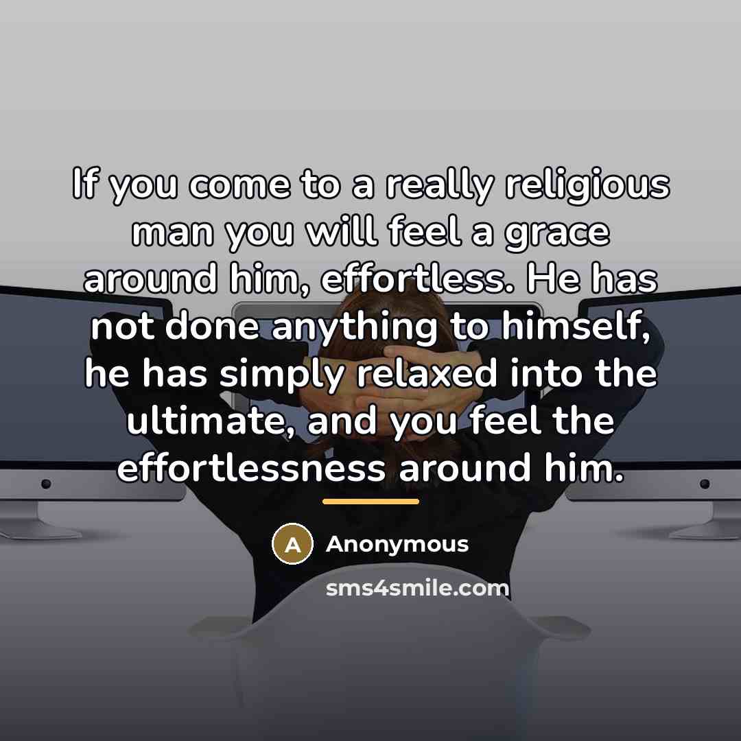 “If you come to a really religious man you will…” quote by Anonymous