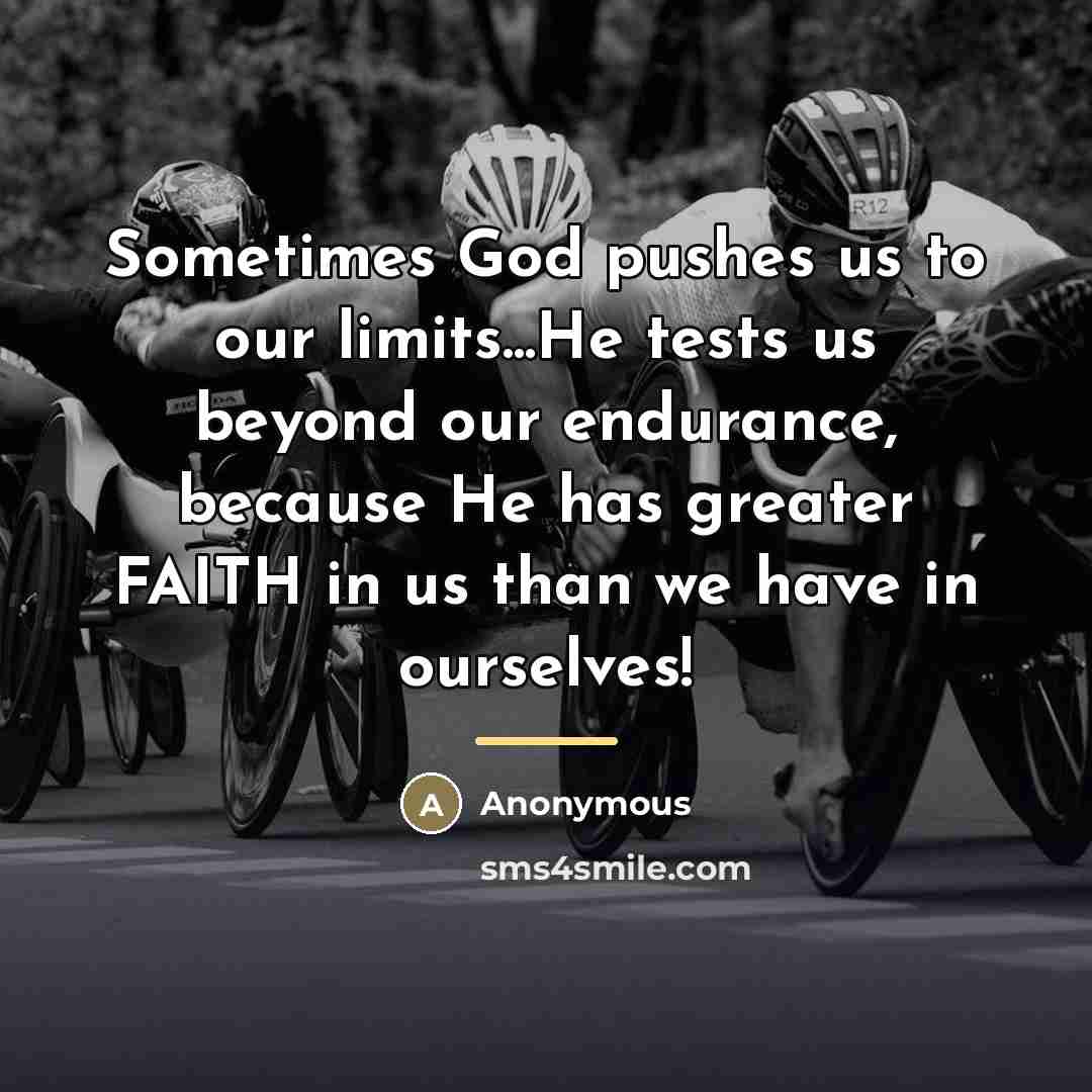 “Sometimes God pushes us to our limits...He tests us beyond…” quote by Anonymous
