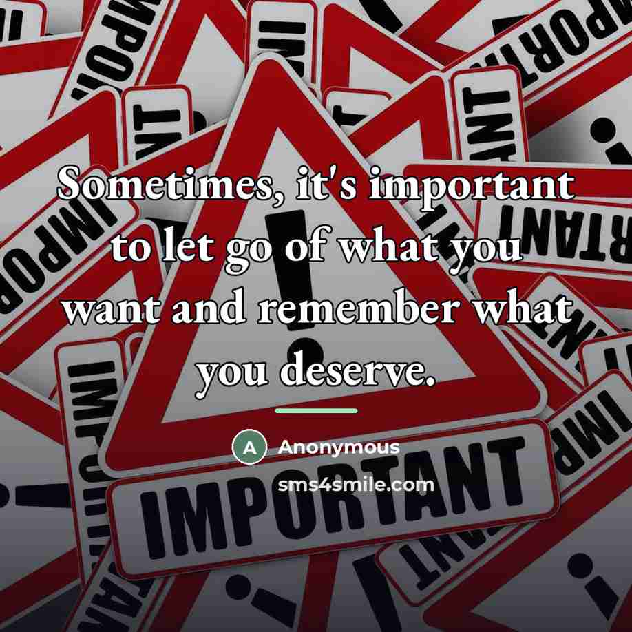 “Sometimes, it's important to let go of what you want…” quote by Anonymous