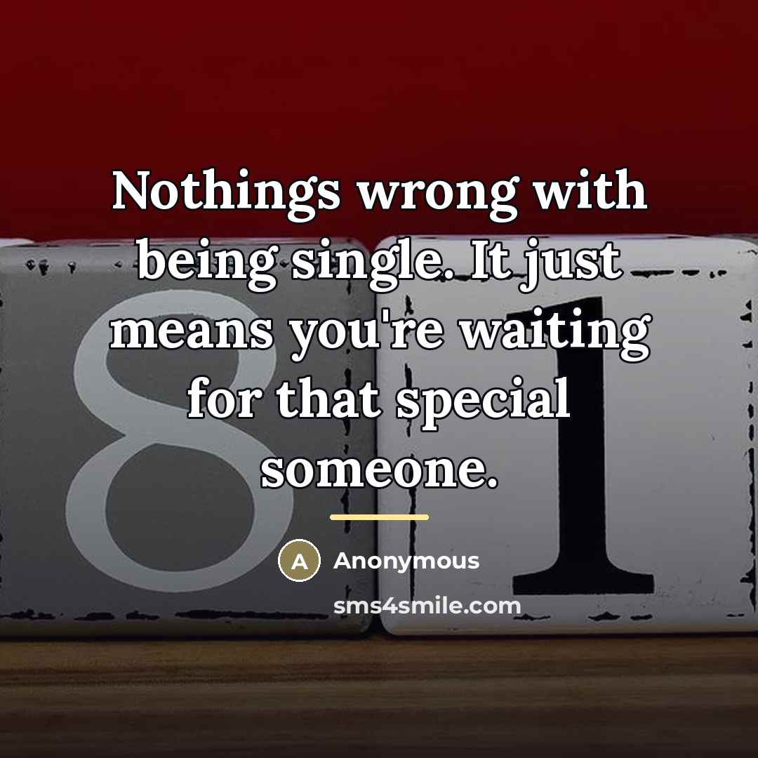 “Nothings wrong with being single. It just means you're waiting…” quote by Anonymous