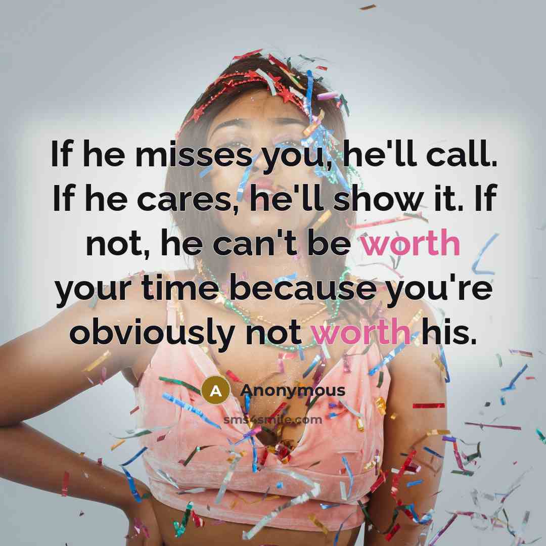 “If he misses you, he'll call. If he cares, he'll…” quote by Anonymous