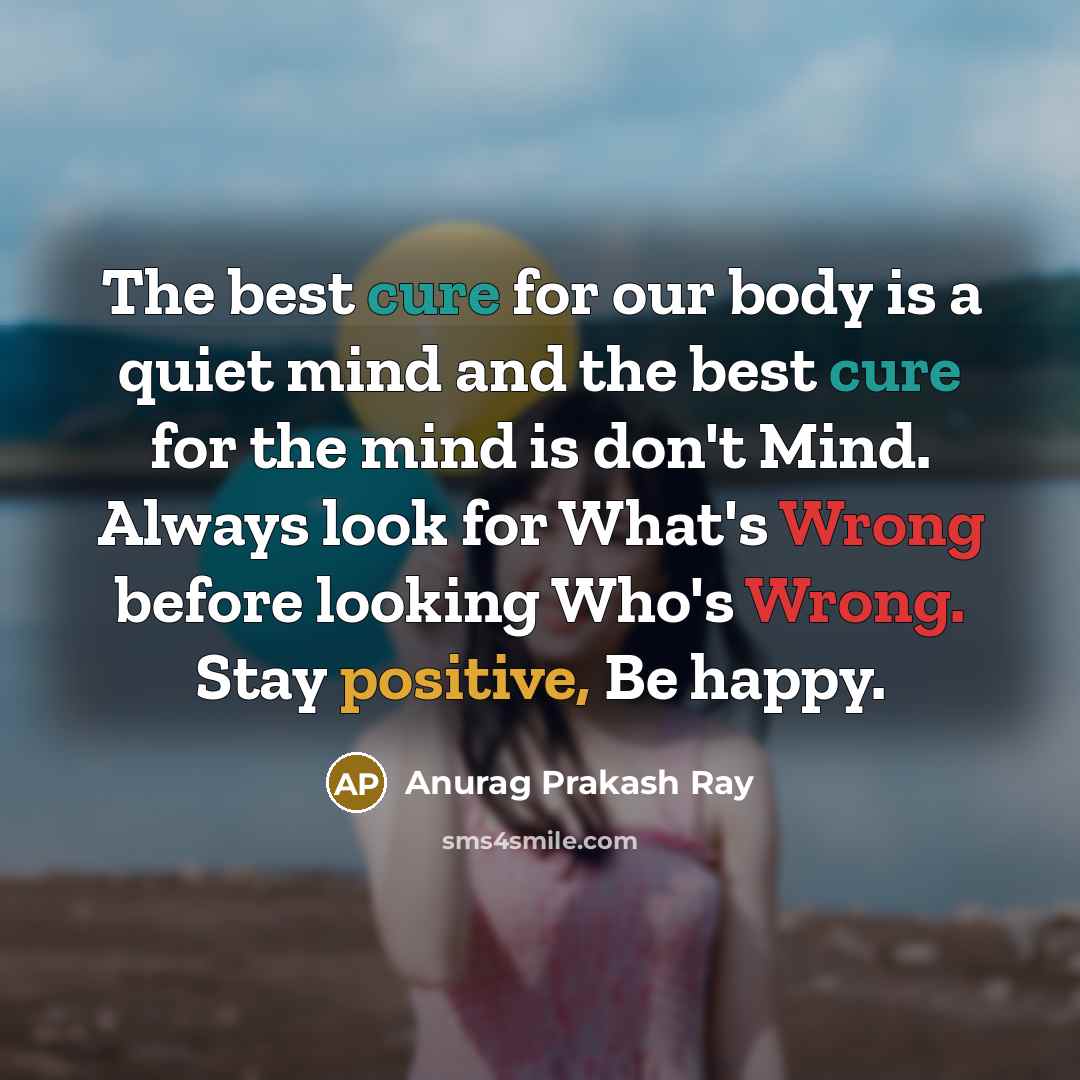 “The best cure for our body is a quiet mind…” quote by Anurag Prakash Ray